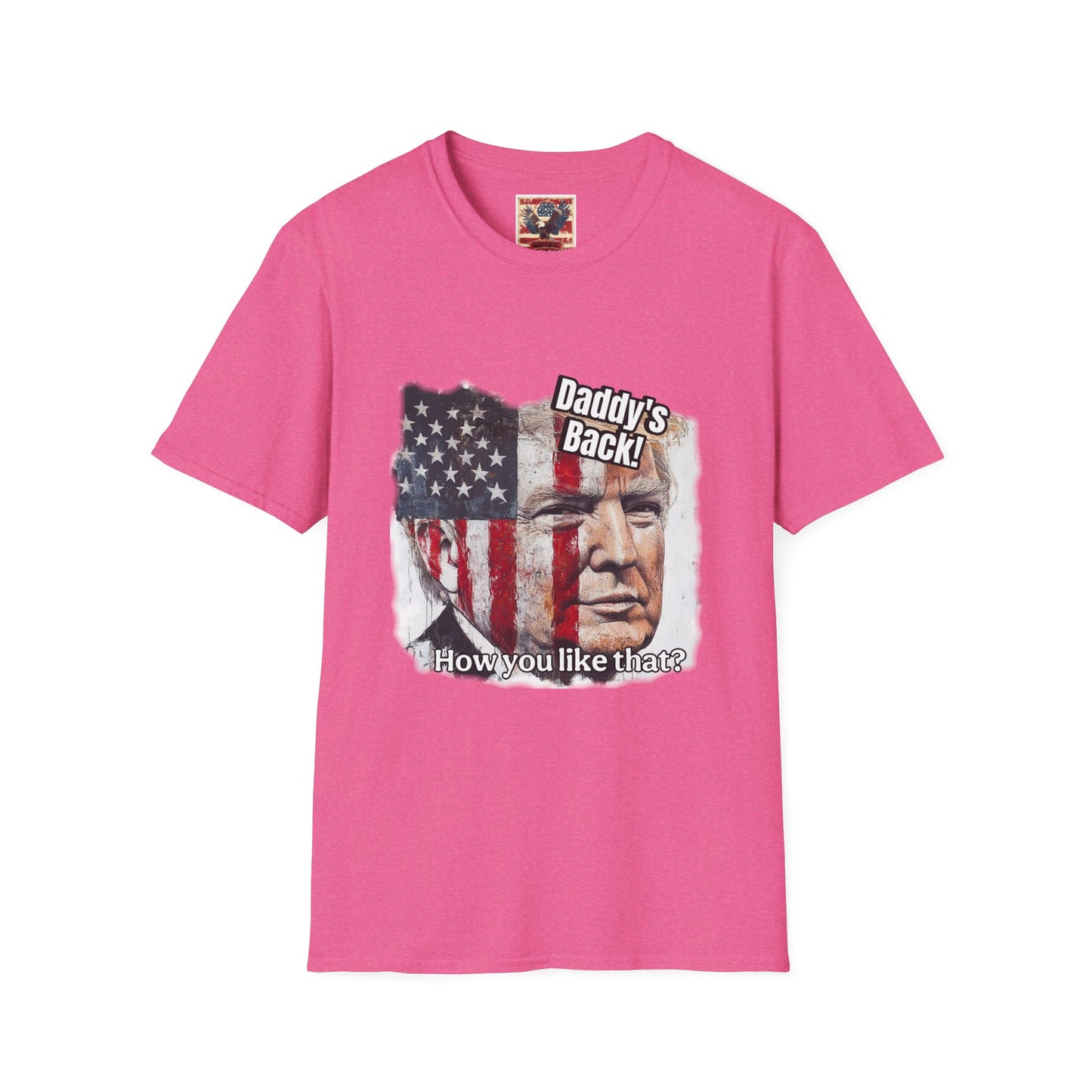 Patriotic daddy’s back, how you like that? Print in a Unisex Softstyle T-Shirt