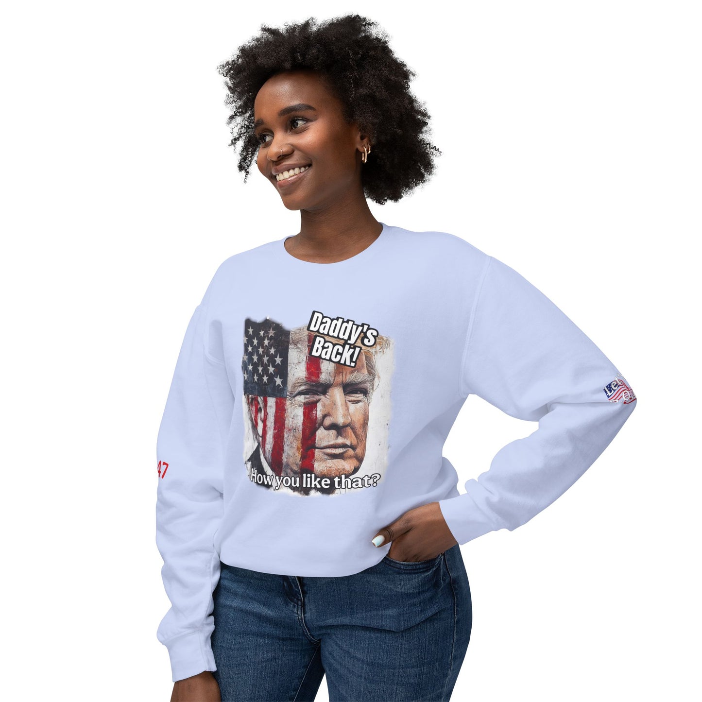 Patriotic daddies that! How are you like that? Trump print Unisex Lightweight Crewneck Sweatshirt