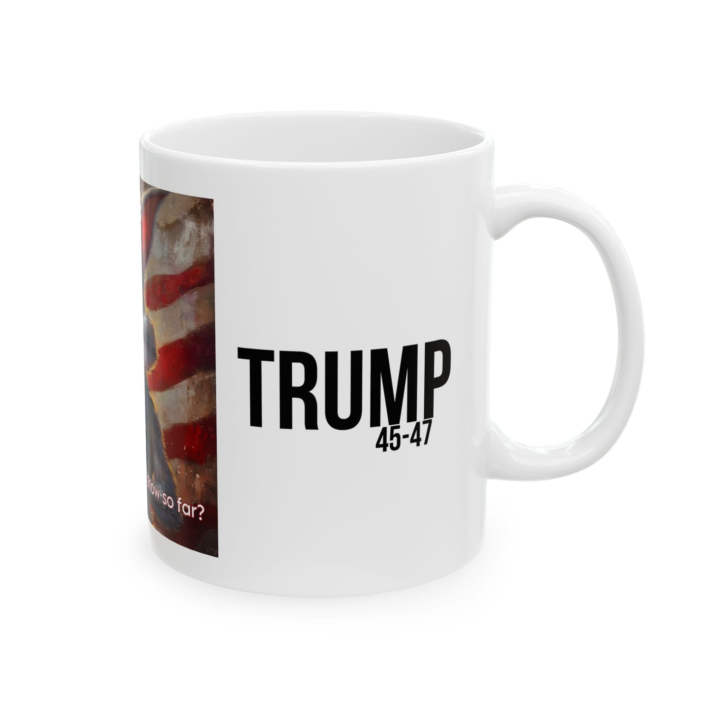 Patriots, how are you liking the show? Trump print, Ceramic Mug, (11oz, 15oz)