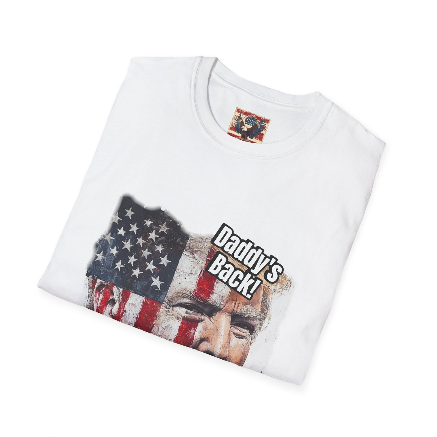 Patriotic daddy’s back, how you like that? Print in a Unisex Softstyle T-Shirt