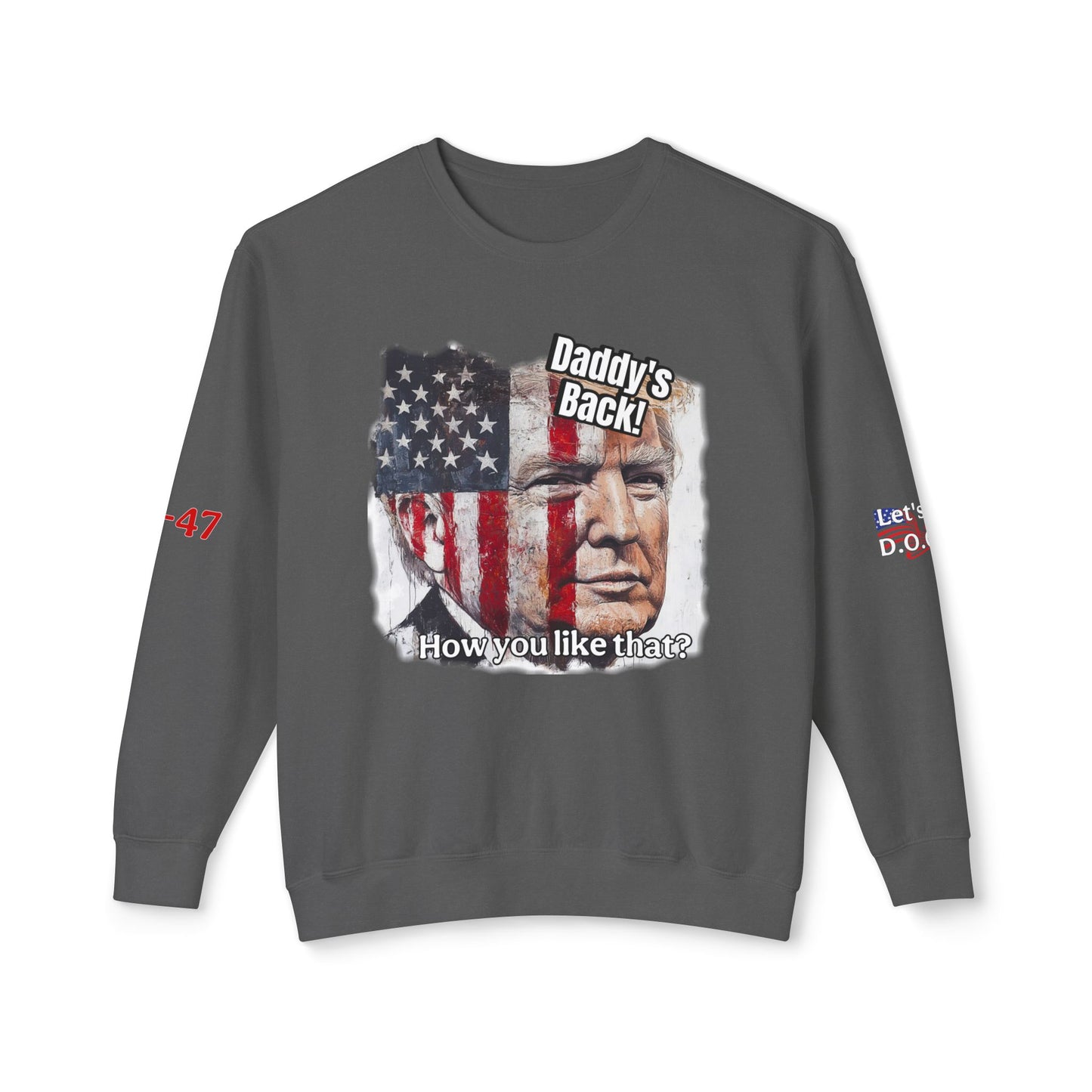 Patriotic daddies that! How are you like that? Trump print Unisex Lightweight Crewneck Sweatshirt