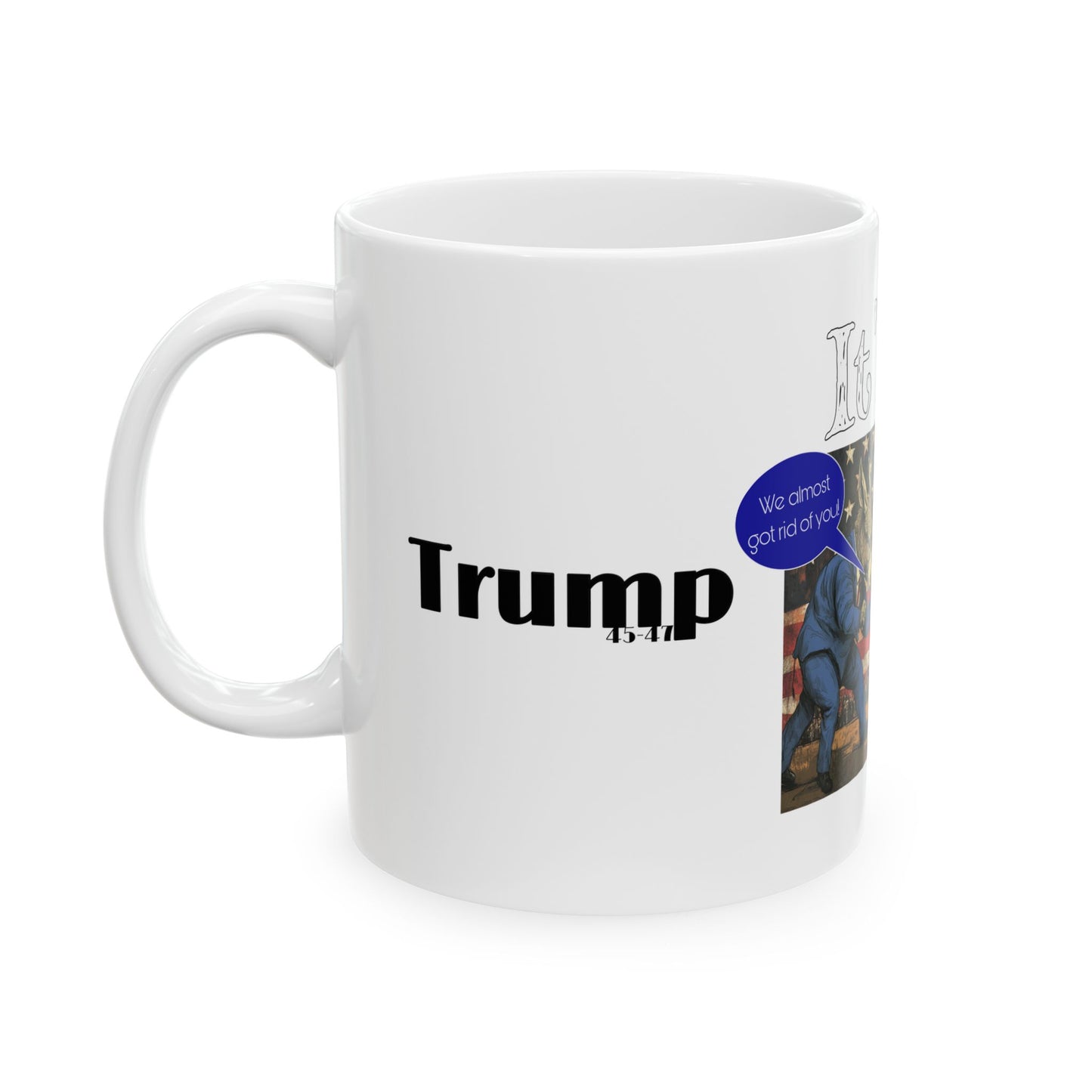 It’s on trump cartoon print,Ceramic Mug, (11oz, 15oz)