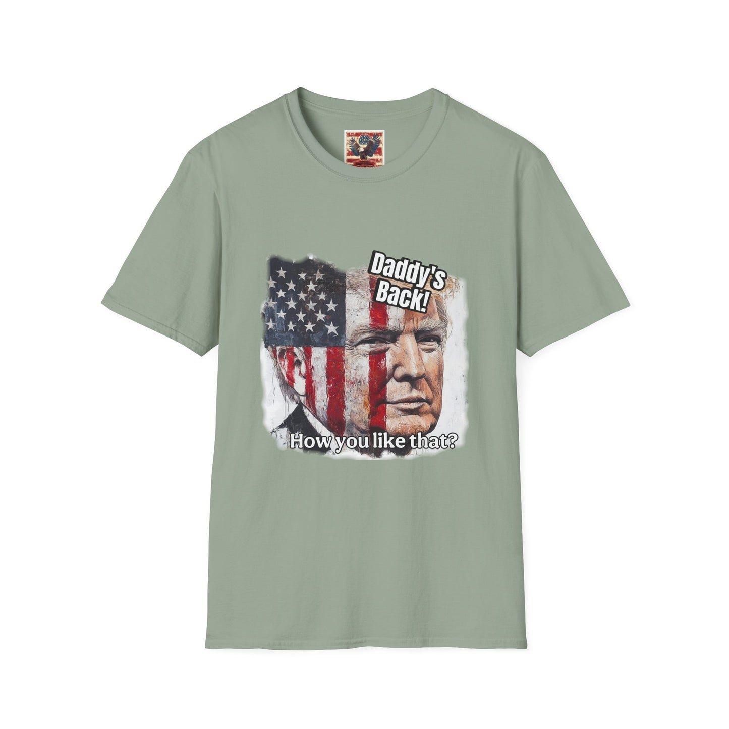 Patriotic daddy’s back, how you like that? Print in a Unisex Softstyle T-Shirt