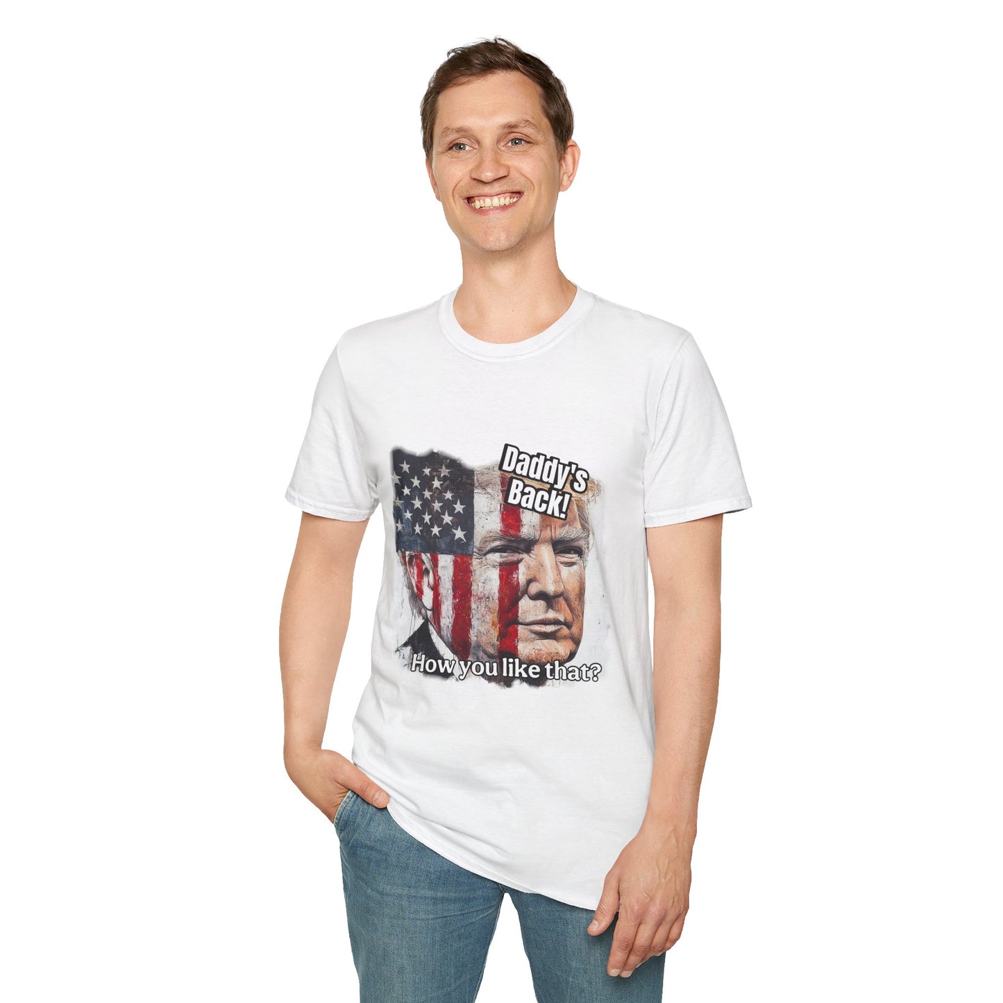 Patriotic daddy’s back, how you like that? Print in a Unisex Softstyle T-Shirt