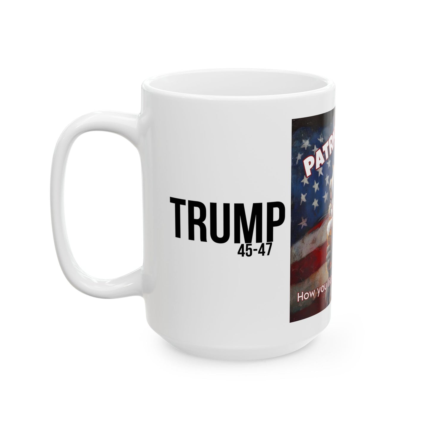 Patriots, how are you liking the show? Trump print, Ceramic Mug, (11oz, 15oz)