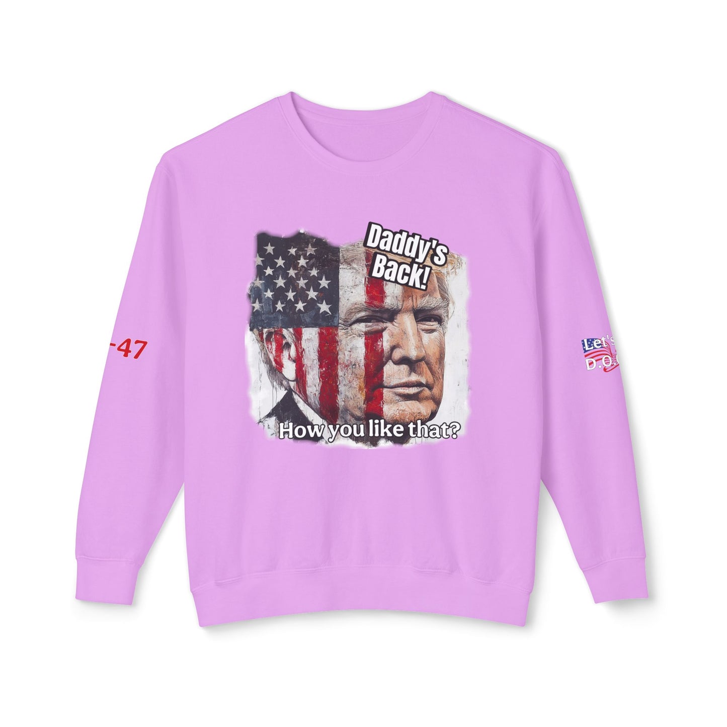 Patriotic daddies that! How are you like that? Trump print Unisex Lightweight Crewneck Sweatshirt