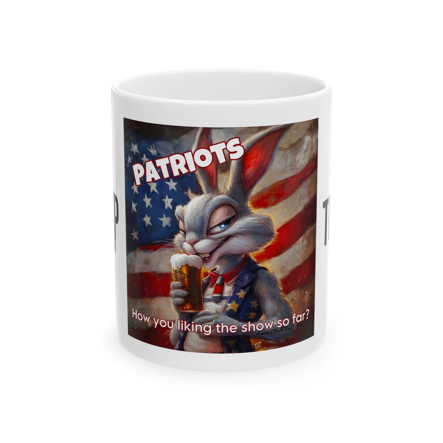 Patriots, how are you liking the show? Trump print, Ceramic Mug, (11oz, 15oz)