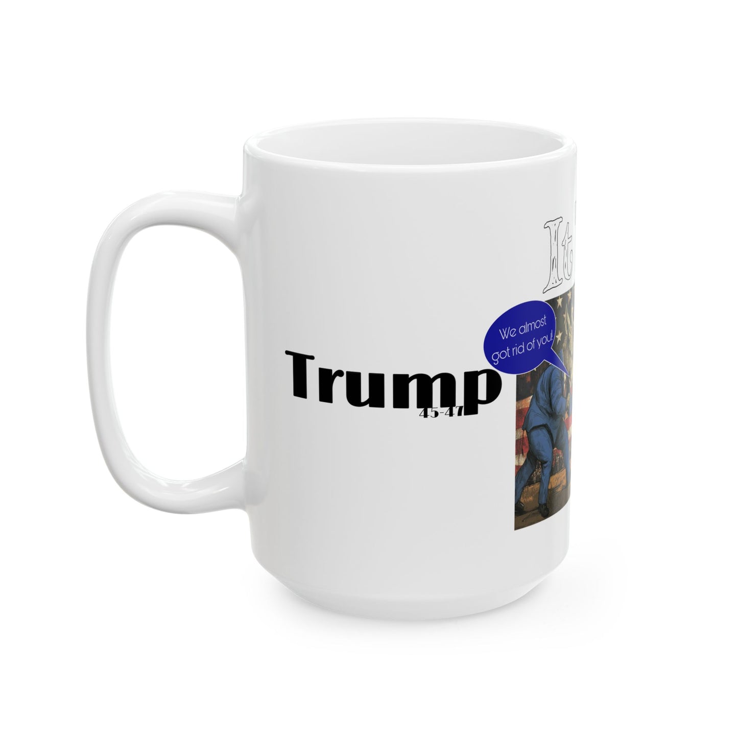 It’s on trump cartoon print,Ceramic Mug, (11oz, 15oz)