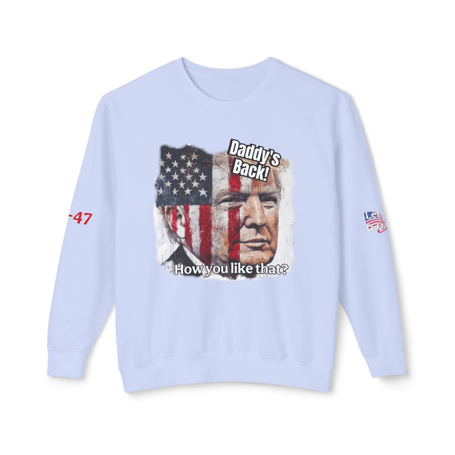 Patriotic daddies that! How are you like that? Trump print Unisex Lightweight Crewneck Sweatshirt