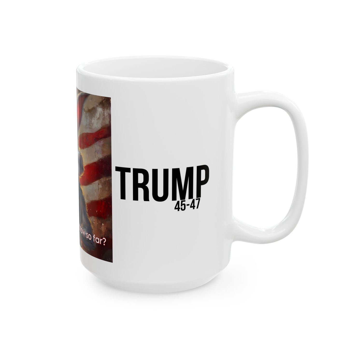 Patriots, how are you liking the show? Trump print, Ceramic Mug, (11oz, 15oz)