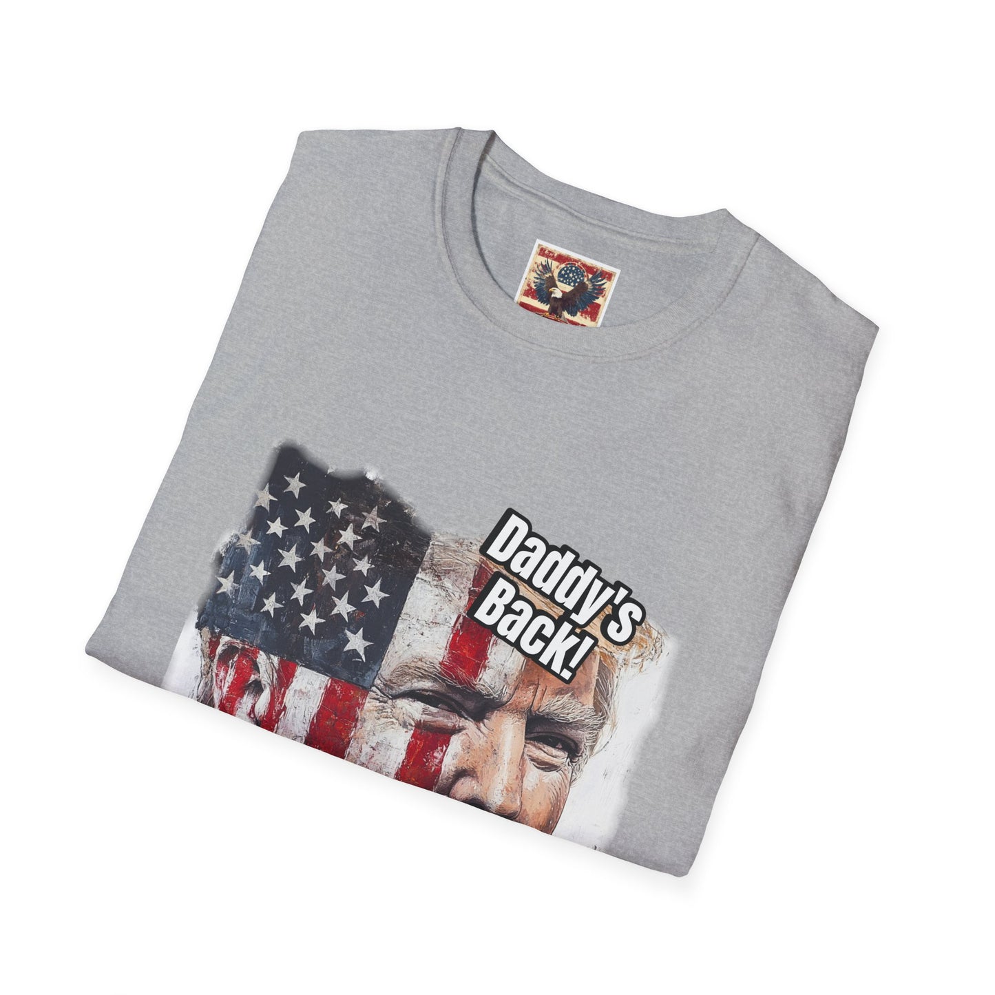 Patriotic daddy’s back, how you like that? Print in a Unisex Softstyle T-Shirt