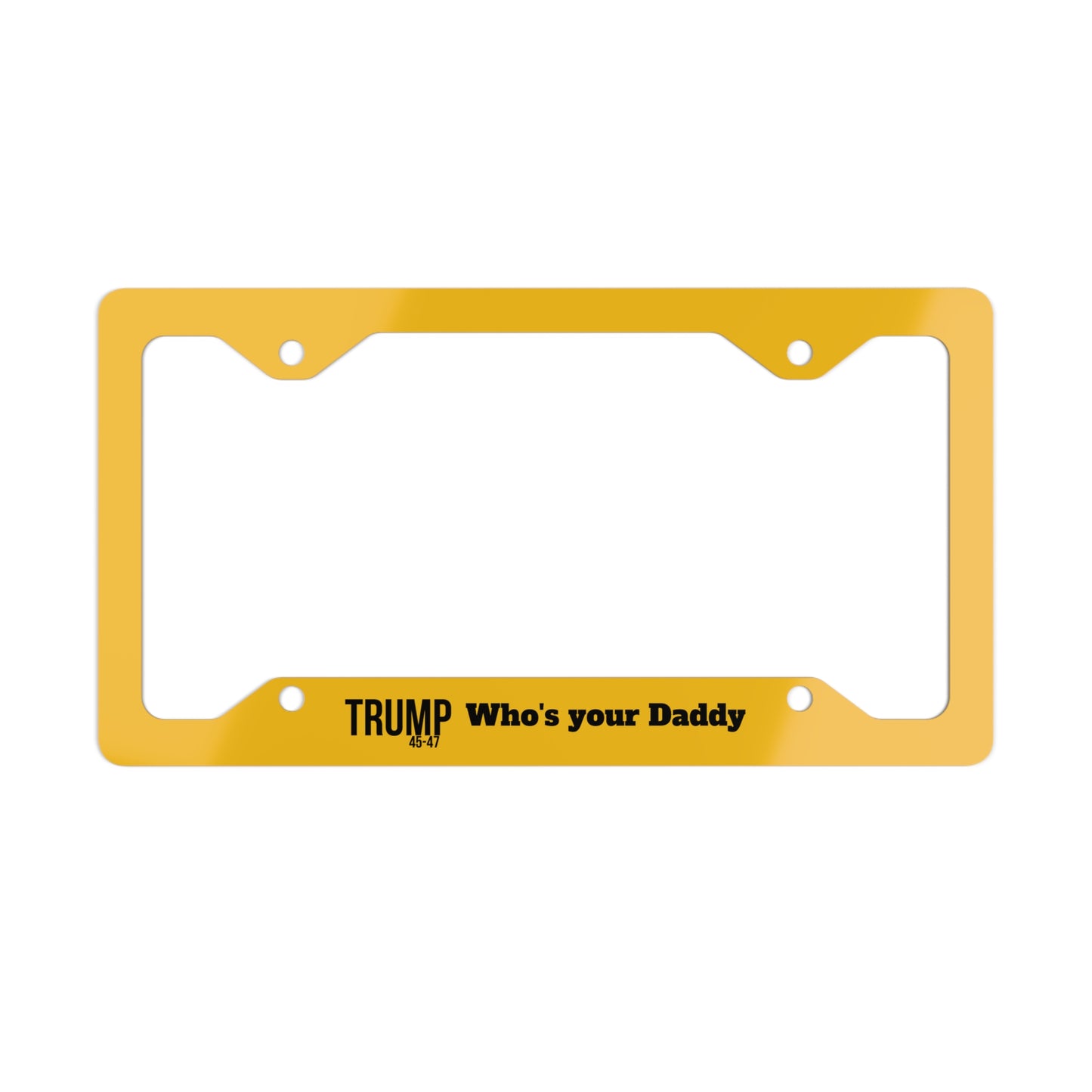 Trump who’s your daddy, Metal License Plate Frame