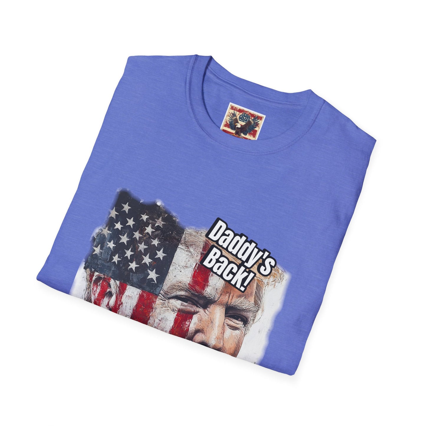 Patriotic daddy’s back, how you like that? Print in a Unisex Softstyle T-Shirt