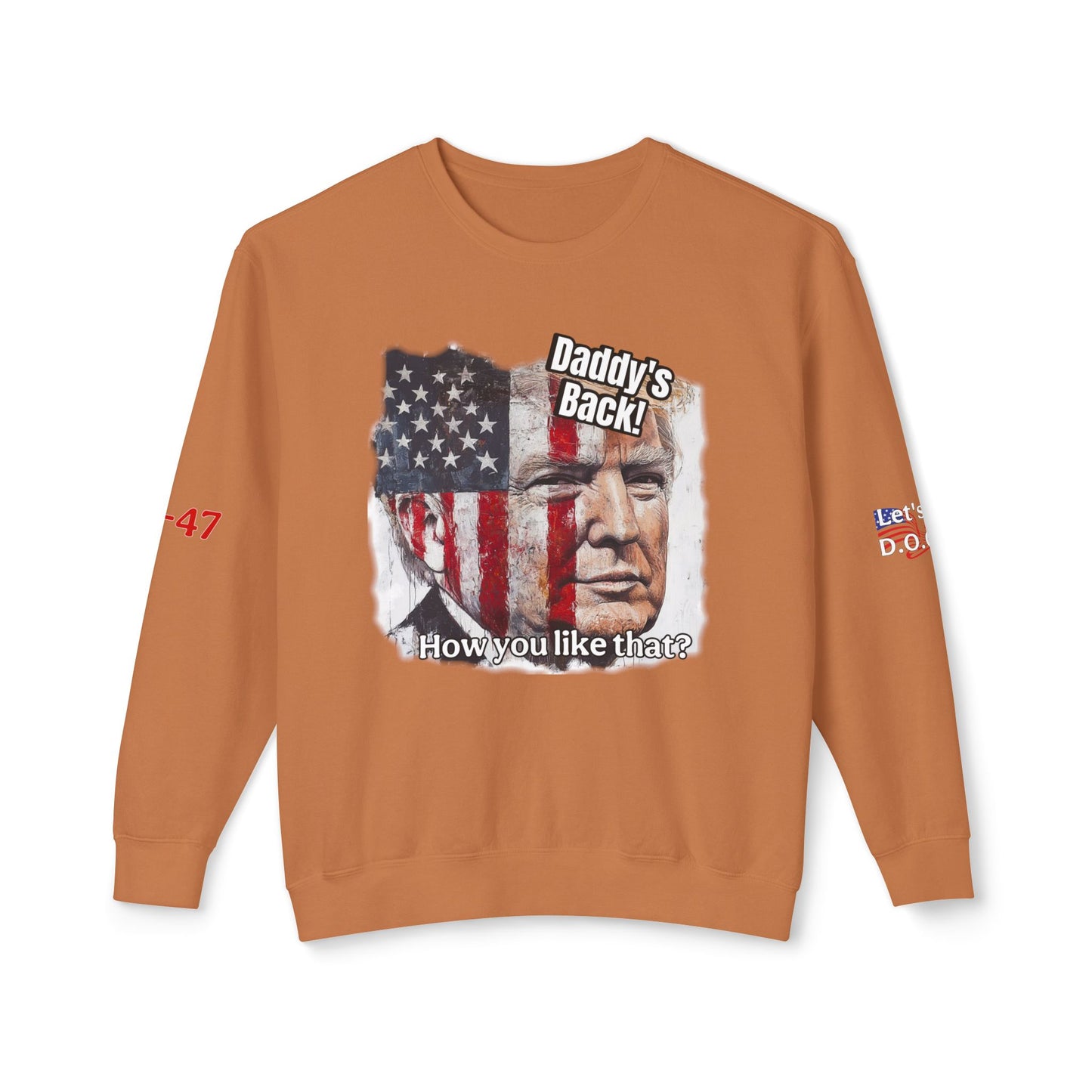 Patriotic daddies that! How are you like that? Trump print Unisex Lightweight Crewneck Sweatshirt