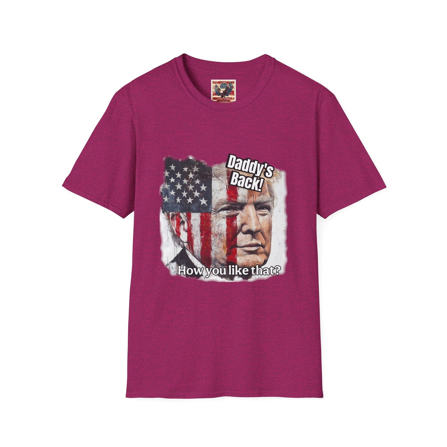 Patriotic daddy’s back, how you like that? Print in a Unisex Softstyle T-Shirt