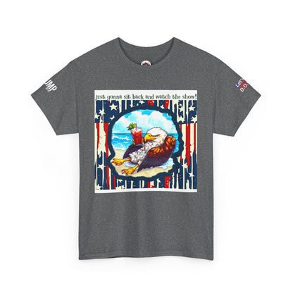 Patriotic, I’m sit back and watch the show print Unisex Heavy Cotton Tee