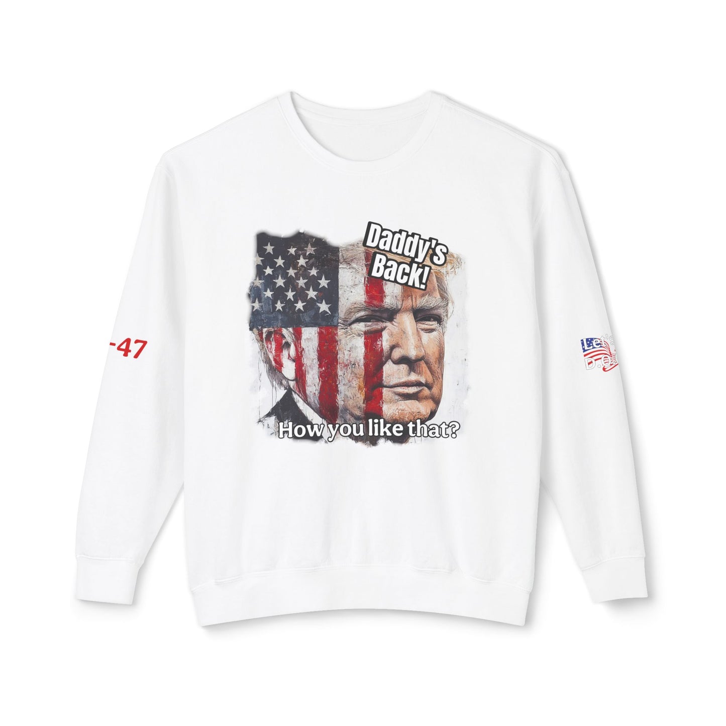 Patriotic daddies that! How are you like that? Trump print Unisex Lightweight Crewneck Sweatshirt