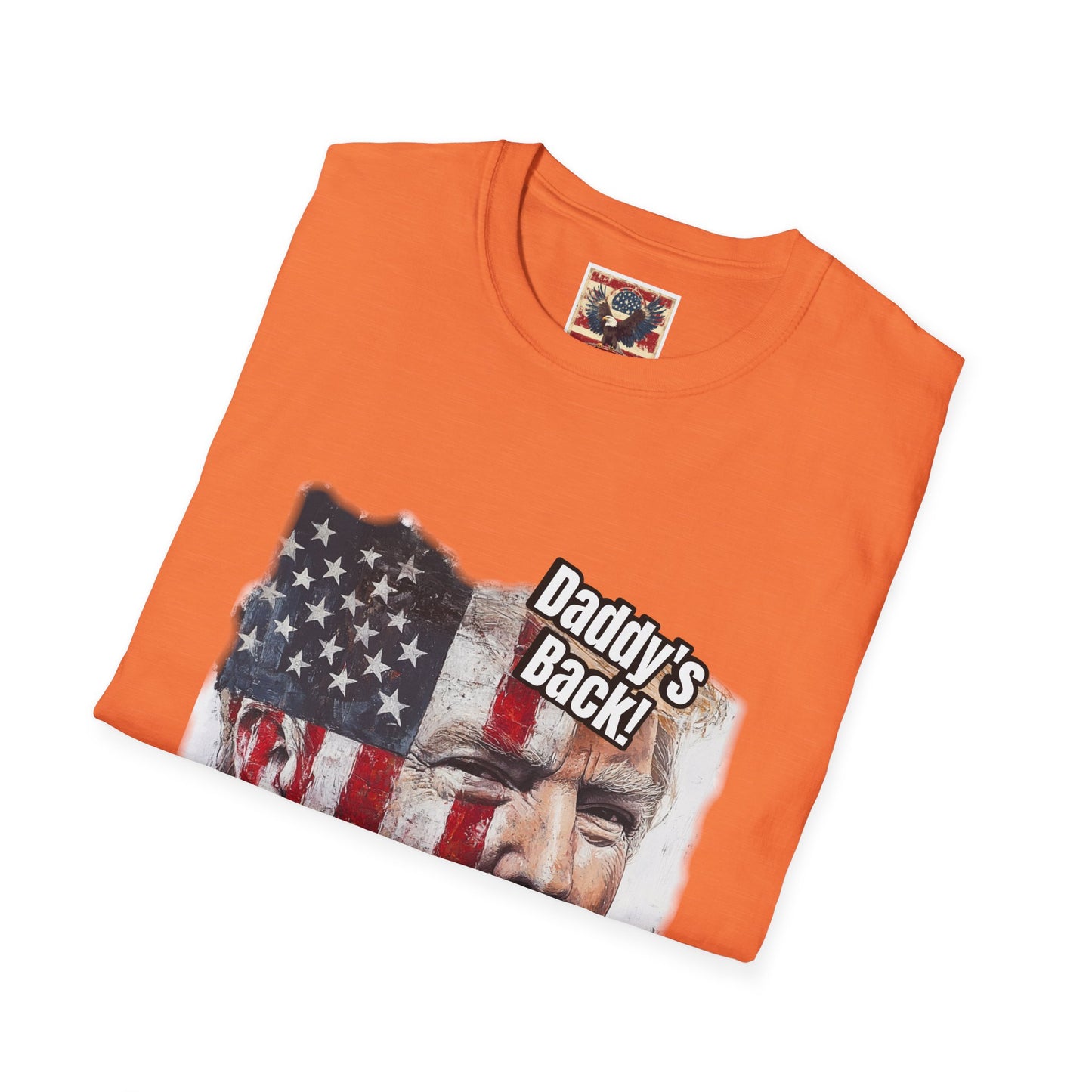 Patriotic daddy’s back, how you like that? Print in a Unisex Softstyle T-Shirt