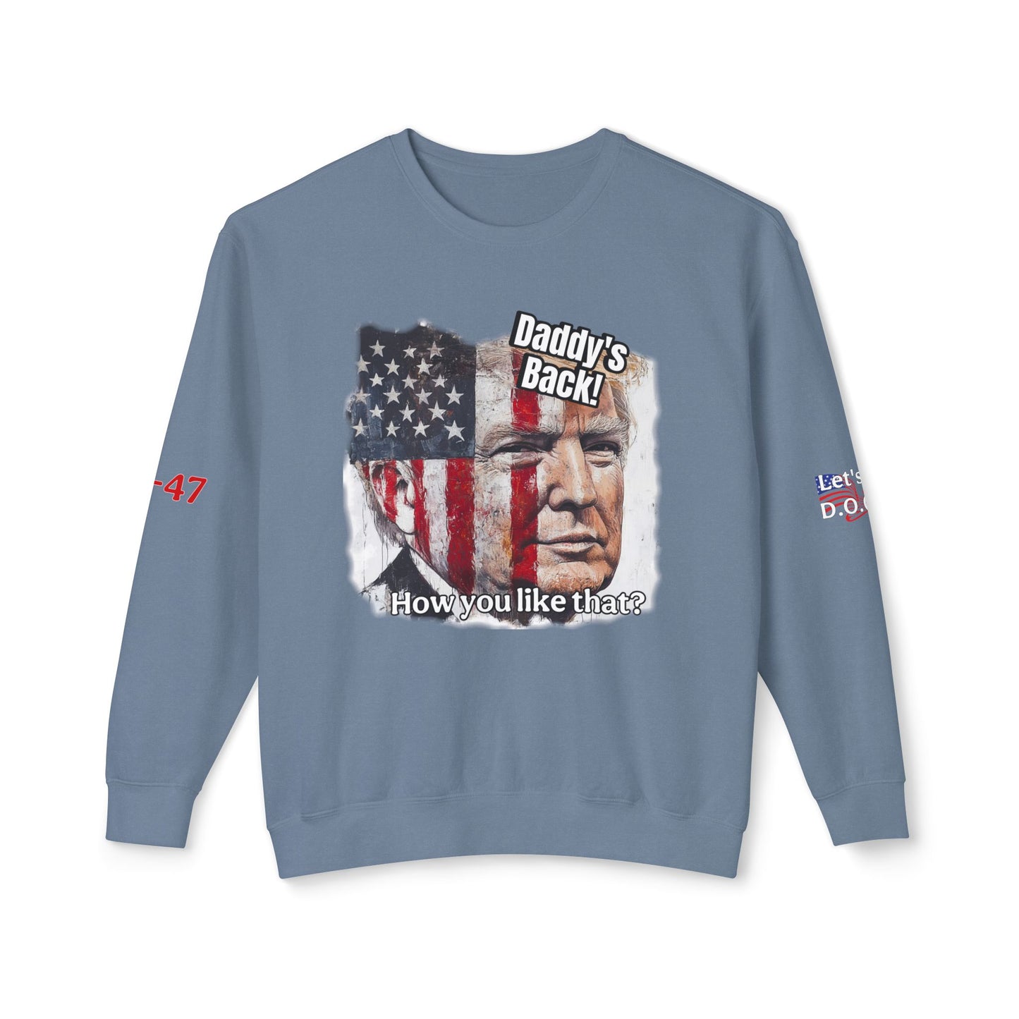 Patriotic daddies that! How are you like that? Trump print Unisex Lightweight Crewneck Sweatshirt