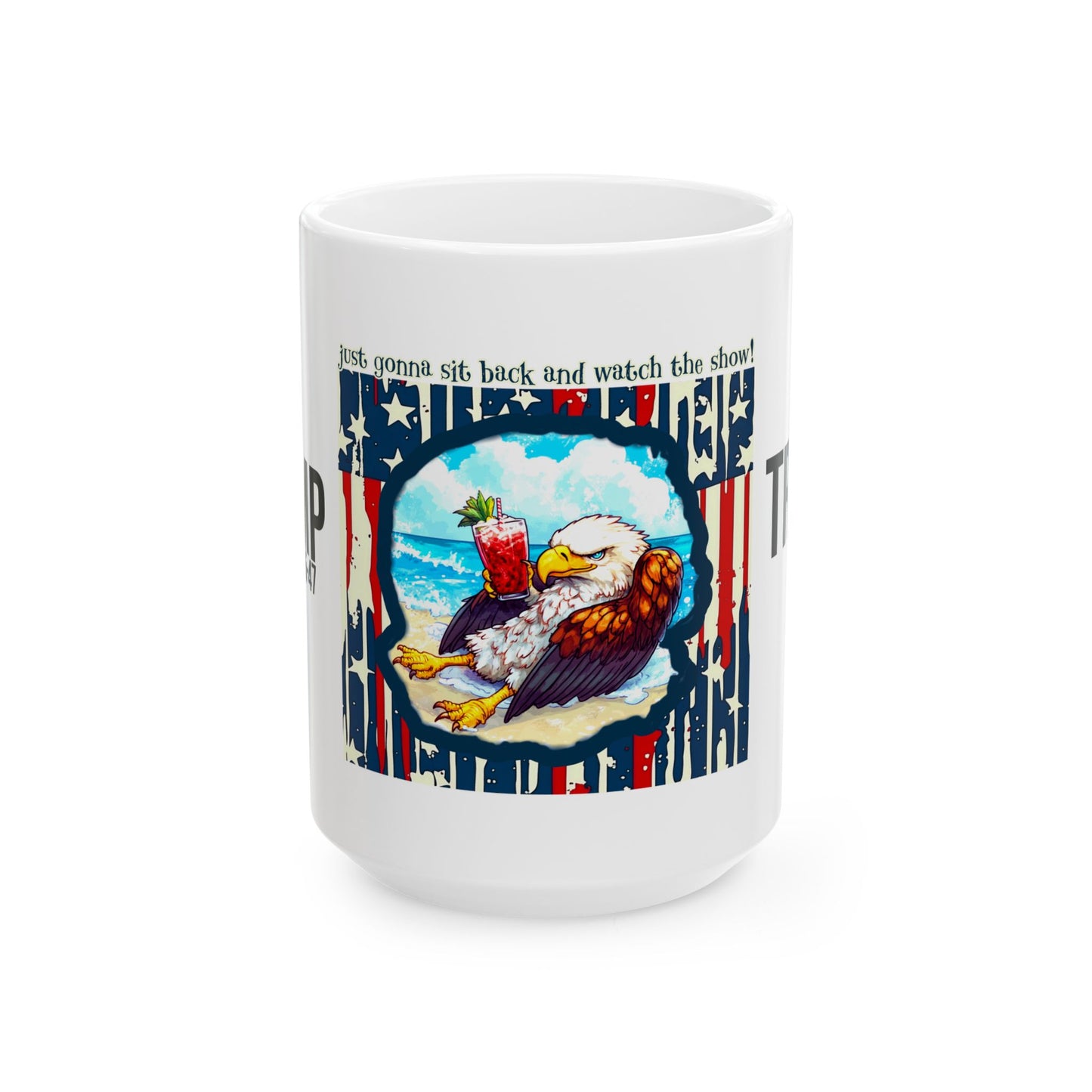 Patriotic, I’m gonna sit back and watch the show print Ceramic Mug, (11oz, 15oz)