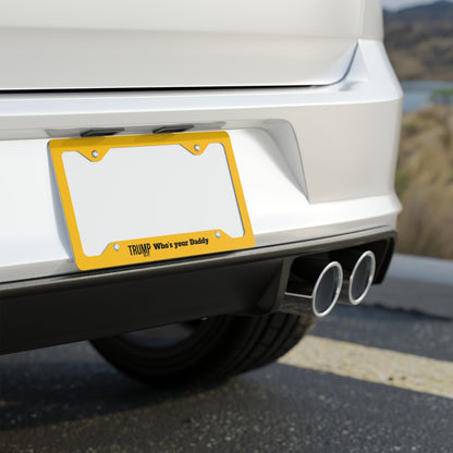 Trump who’s your daddy, Metal License Plate Frame