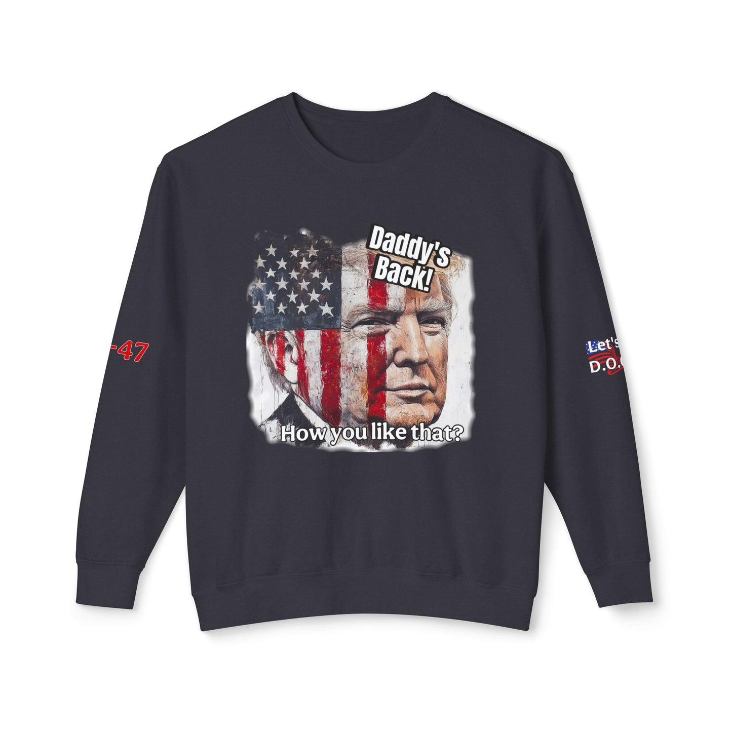 Patriotic daddies that! How are you like that? Trump print Unisex Lightweight Crewneck Sweatshirt