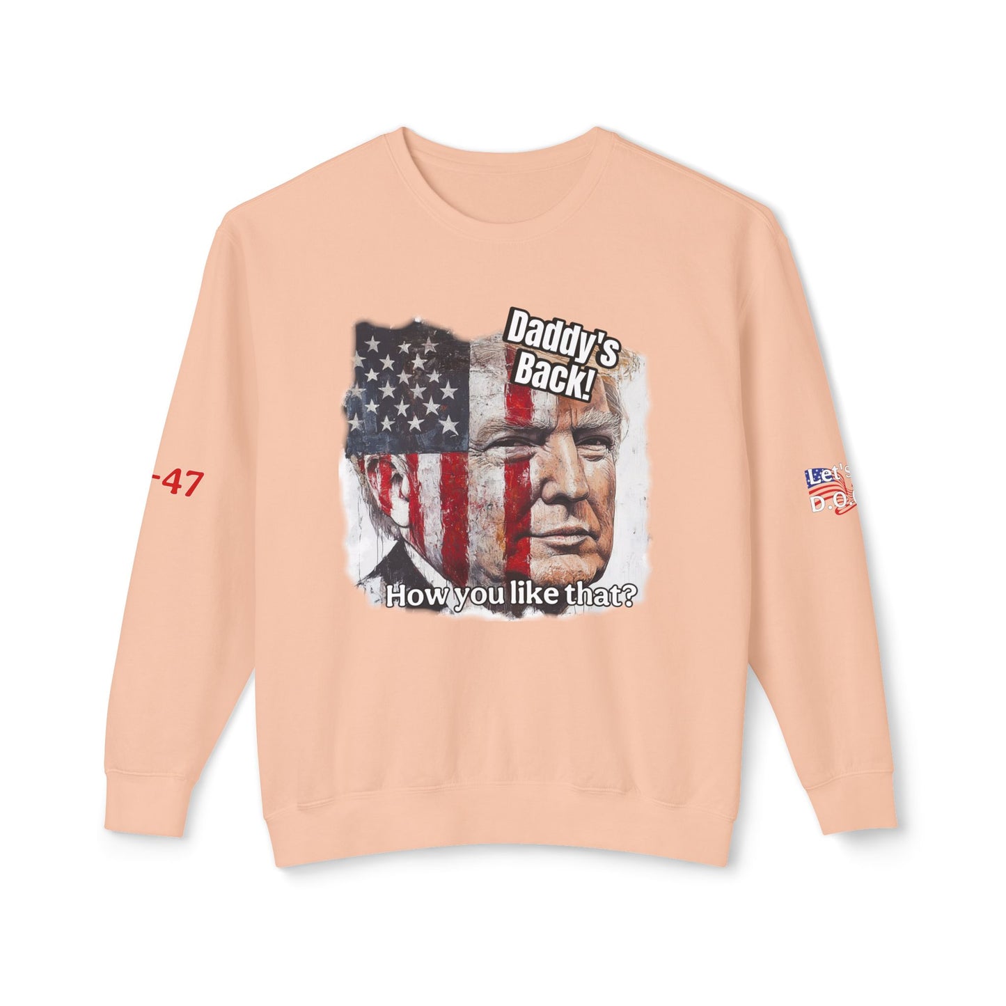 Patriotic daddies that! How are you like that? Trump print Unisex Lightweight Crewneck Sweatshirt